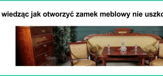 Jak otworzyć zamek meblowy?